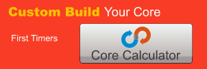 Custom Build Your Core. First Timers: Core Calculator